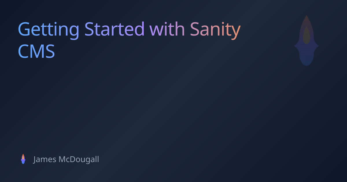 Getting Started with Sanity CMS | James McDougall
